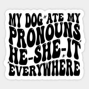 My Dog Ate My Pronouns He She It Everywhere - Funny Meme Sticker